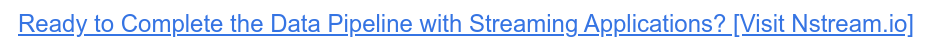 ¿Listo para completar la canalización de datos con aplicaciones de transmisión? [Visit  Nstream.io]